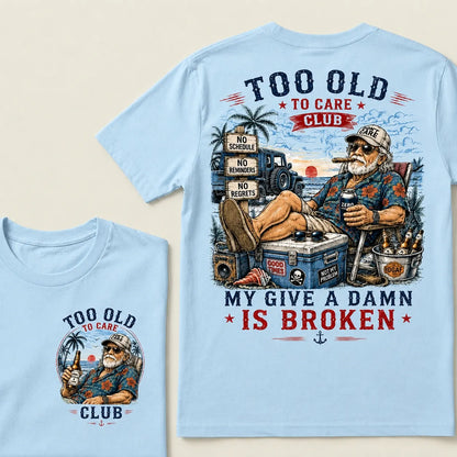 Too Old To Care Club  Don't Care My Give A Damn Is Broken T-Shirt